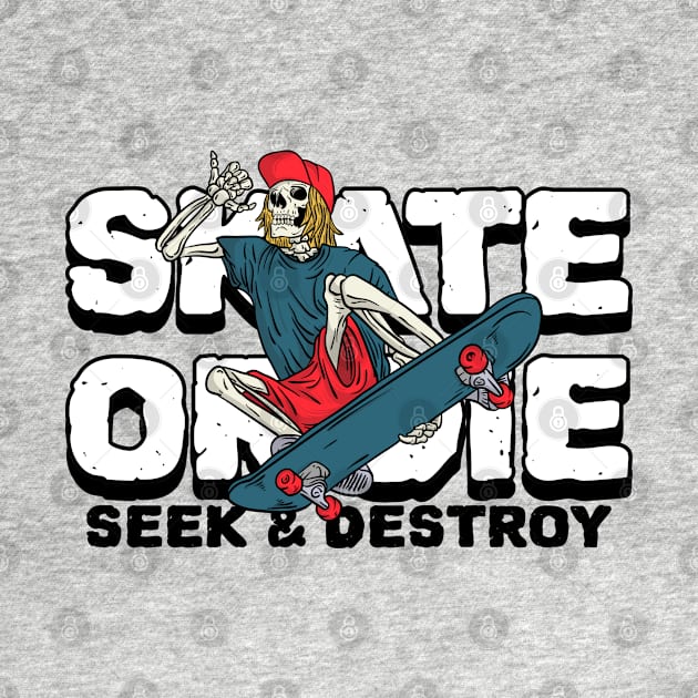 Skate or Die Seek & Destroy Skateboarding by DDSTees